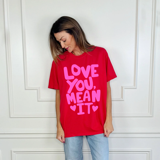 Love You Mean It  Tee